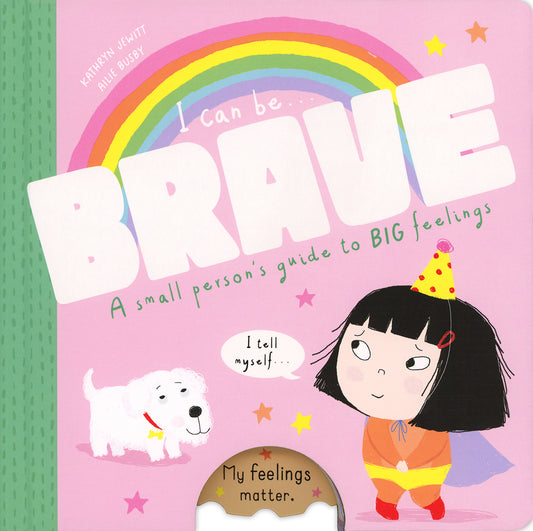 I Can Be Brave: A Small Person's Guide To BIG Feelings